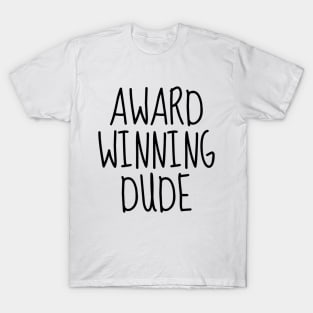 Award-Winning Dude T-Shirt